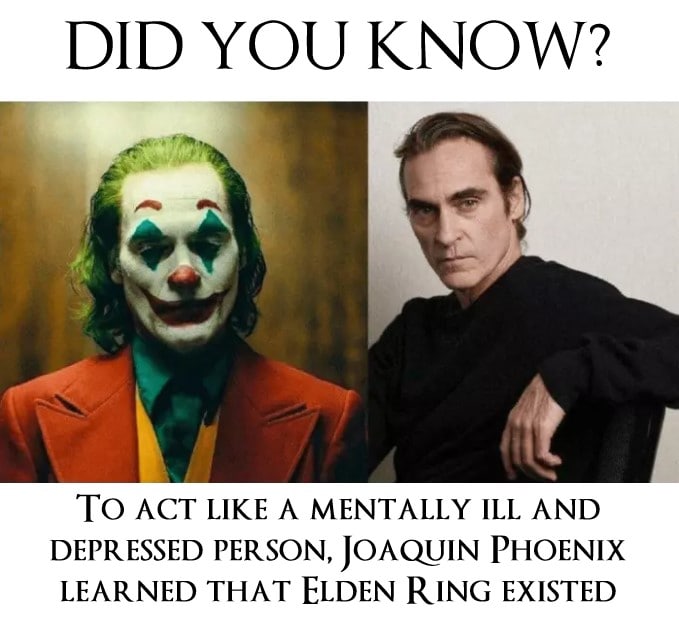 DID YOU KNOW? TO ACT LIKE A MENTALLY ILL AND DEPRESSED PERSON, JOAQUIN PHOENIX LEARNED THAT ELDEN RING EXISTED