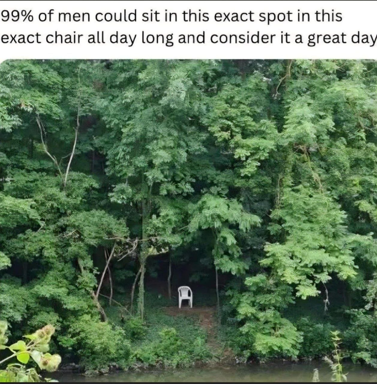 99% of men could sit in this exact spot this exact chair all day long and consider it a great