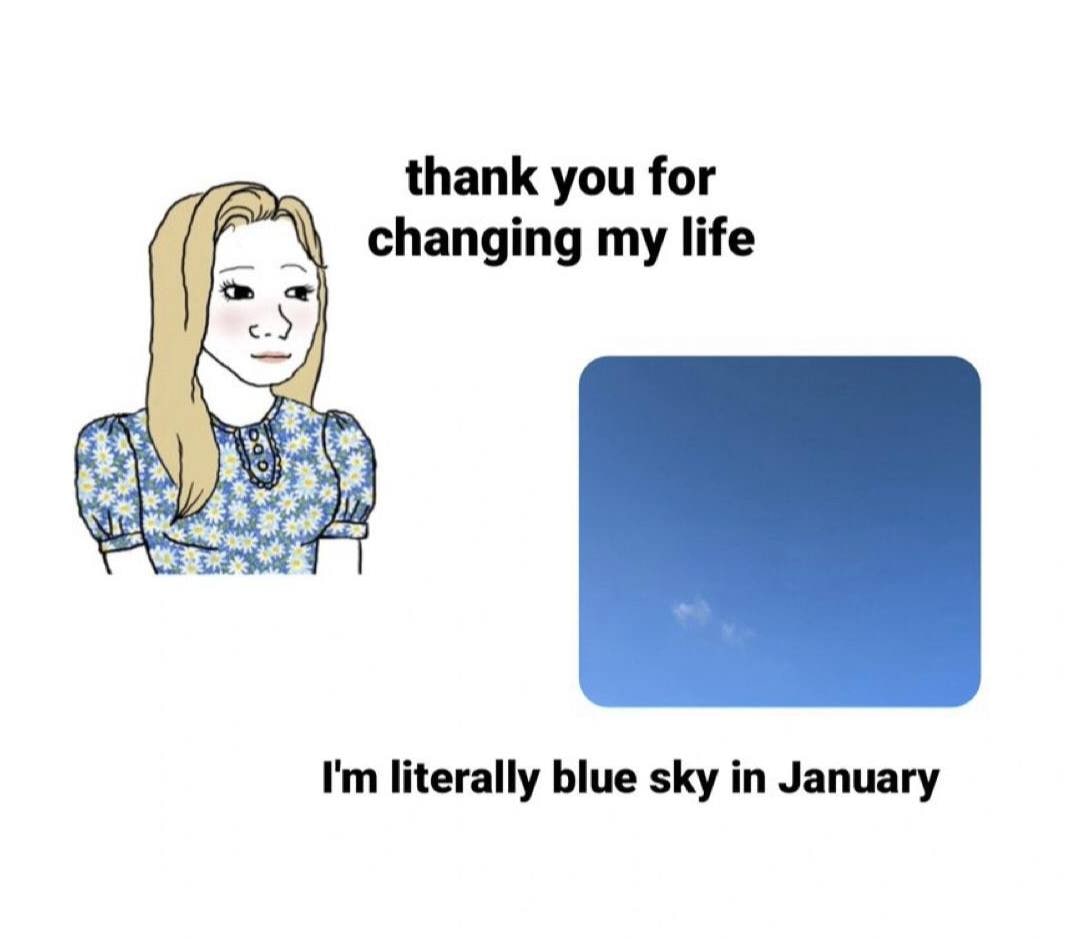 thank you for changing my life literally blue sky in January