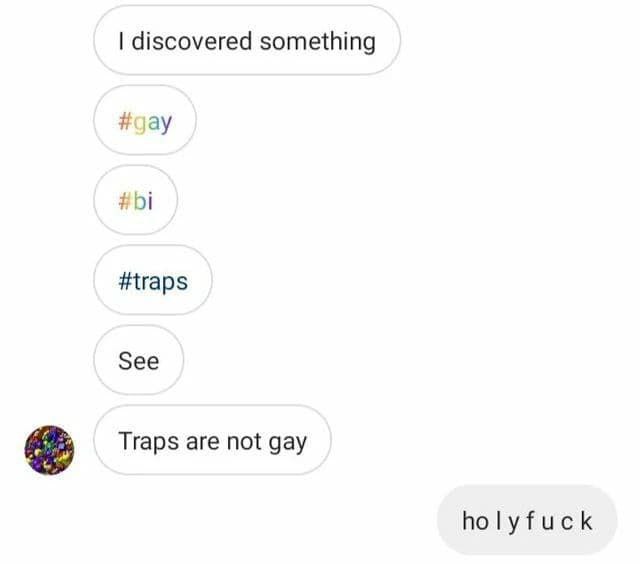 discovered something #дау #traps See Traps are not gay holyfuck