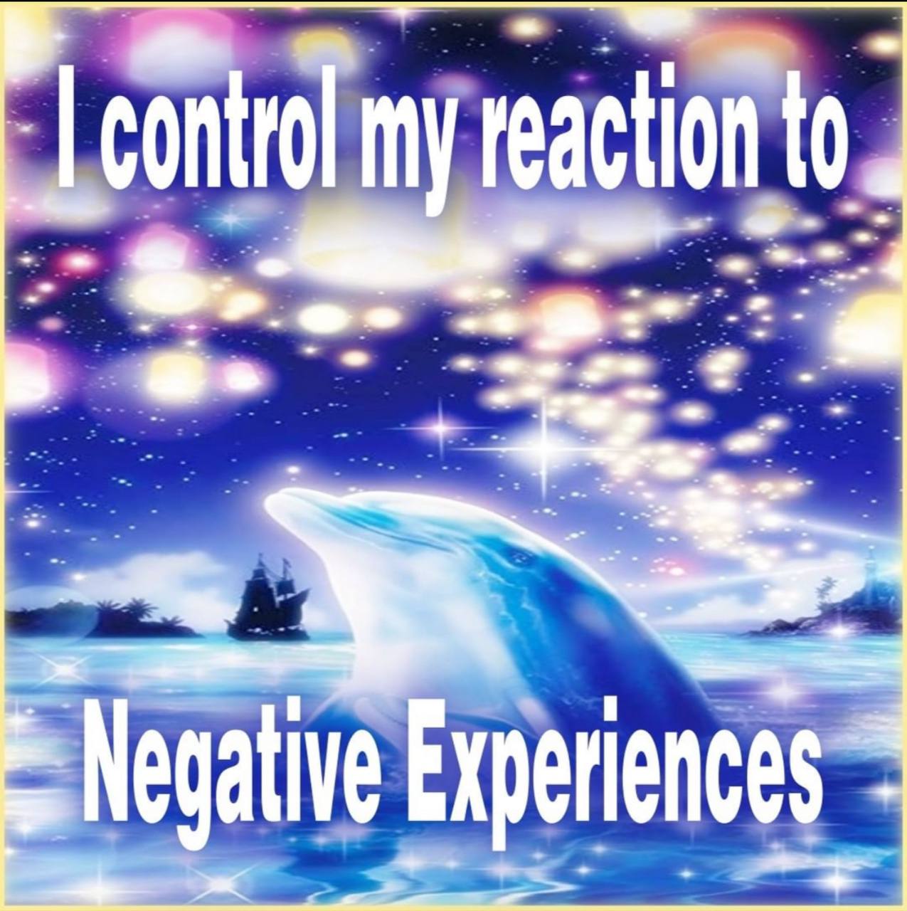 control my reaction to a) ative Experience