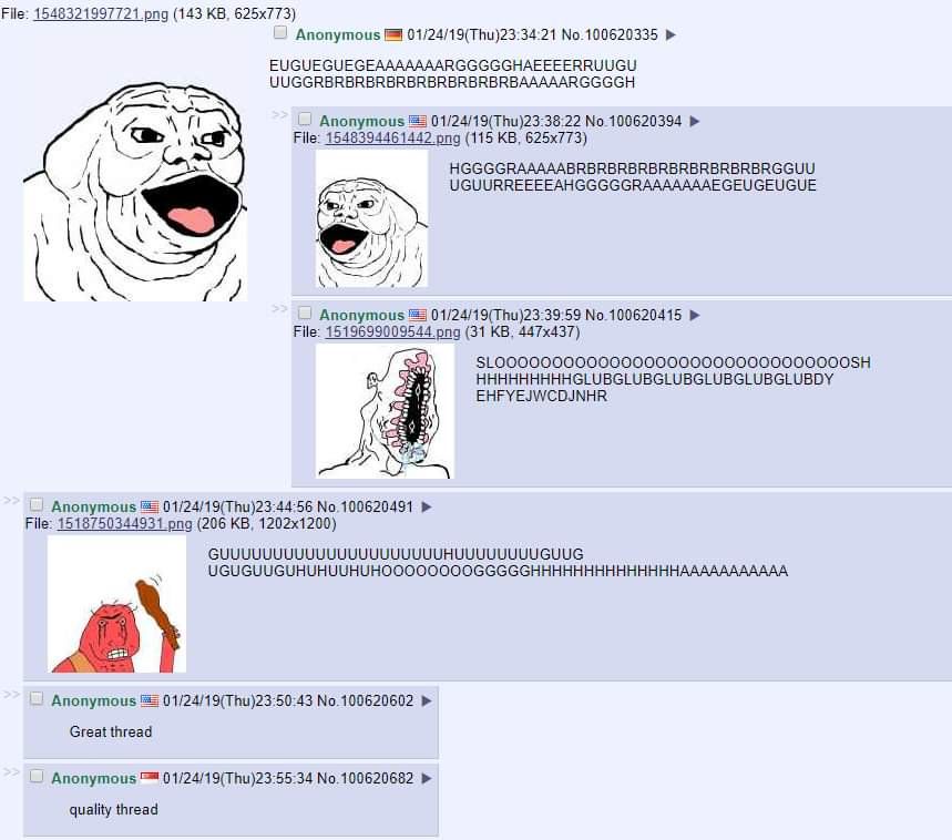 File: 1548321997721.рпд (143 Anonymous 01/24/19(Thu)23:34:21 №.100620335 EUGUEGUEGEAAAAAAARGGGGGHAEEEERRUUGU UUGGRBRBRBRBRBRBRBRBRBRBAAAAARGGGGH Anonymous 01/24/19(Thu)23:38:22 No.100620394 File: (115