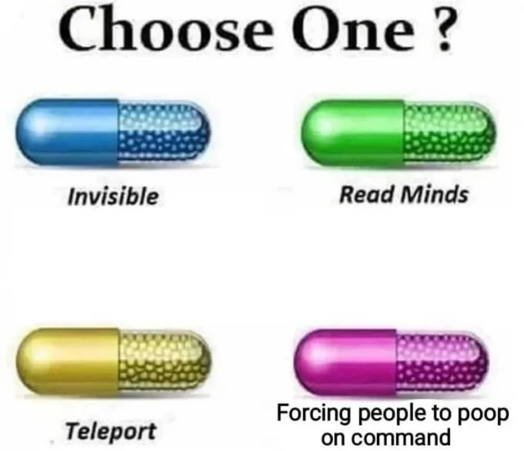 Choose One Invisible Read Minds Forcing people to poop Teleport on command