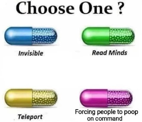 Choose One Invisible Read Minds Forcing people to poop Teleport on command