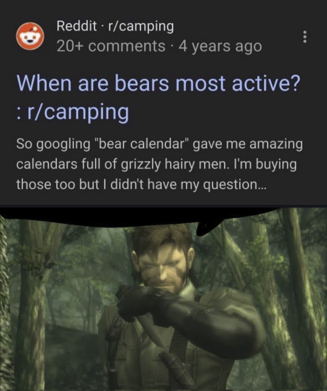 Reddit r/camping 20+ comments 4 years ago When are bears most active? So googling "bear calendar" gave me amazing calendars full of grizzly hairy men. buying those too but didn't have my if