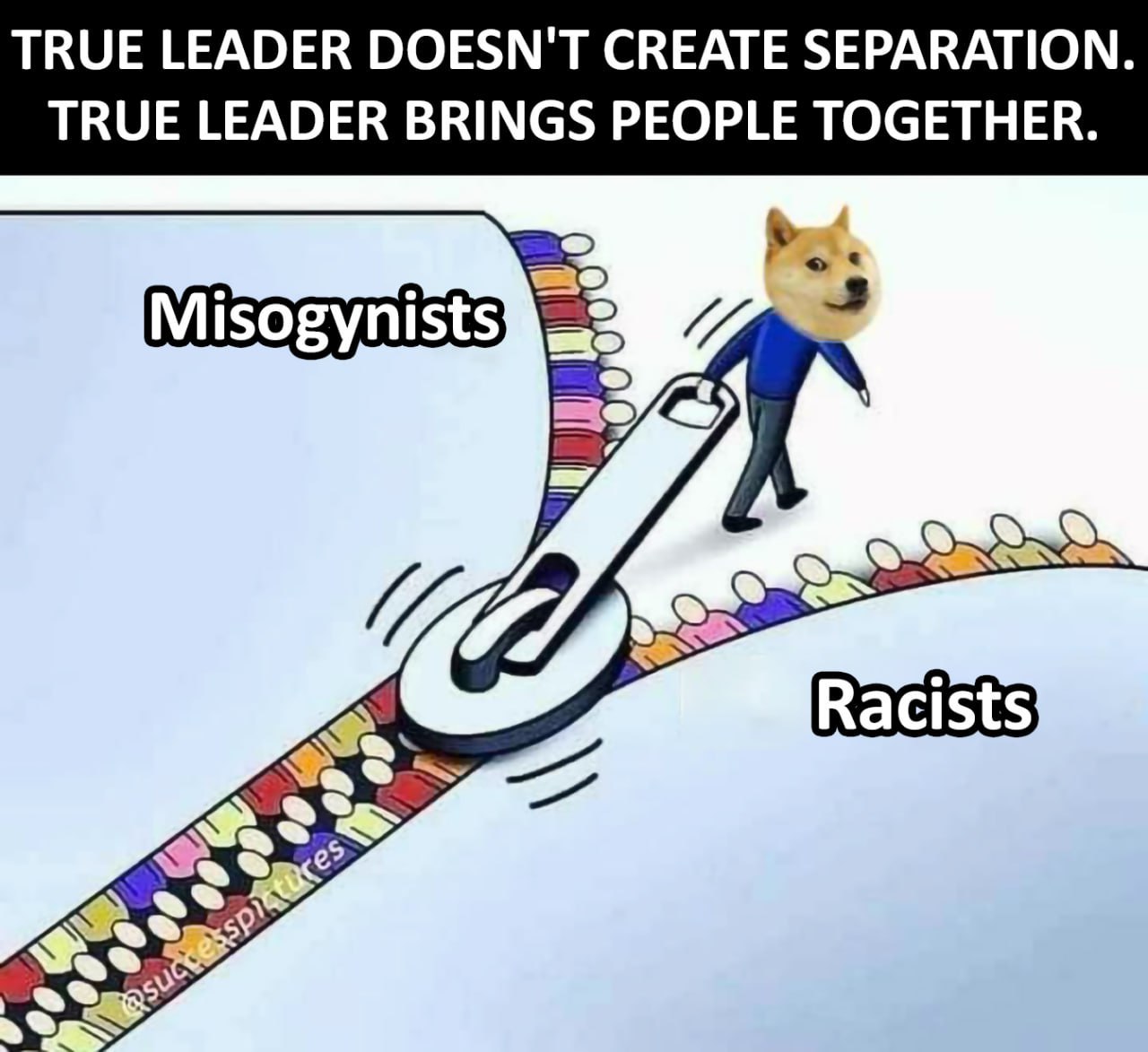 TRUE LEADER DOESN'T CREATE SEPARATION TRUE LEADER BRINGS PEOPLE TOGETHER.