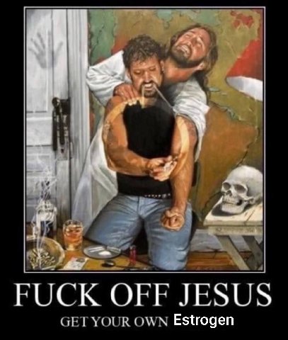 a FUCK OFF ESUS GET YOUR OWN Estrogen