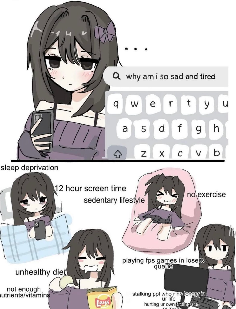 why ami So sad and tired a С sleep deprivation 2 hour screen time cise sedentary 1 по playing fps games losers) a que unhealthy diet not enough stalking ppl hurting