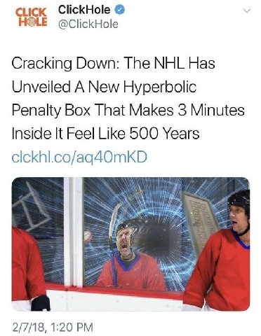сиск ClickHole HOLE @ClickHole Cracking Down: The NHL Has Unveiled A New Hyperbolic Penalty Box That Makes 3 Minutes Inside It Feel Like 500 Years 2/7/18, 1:20