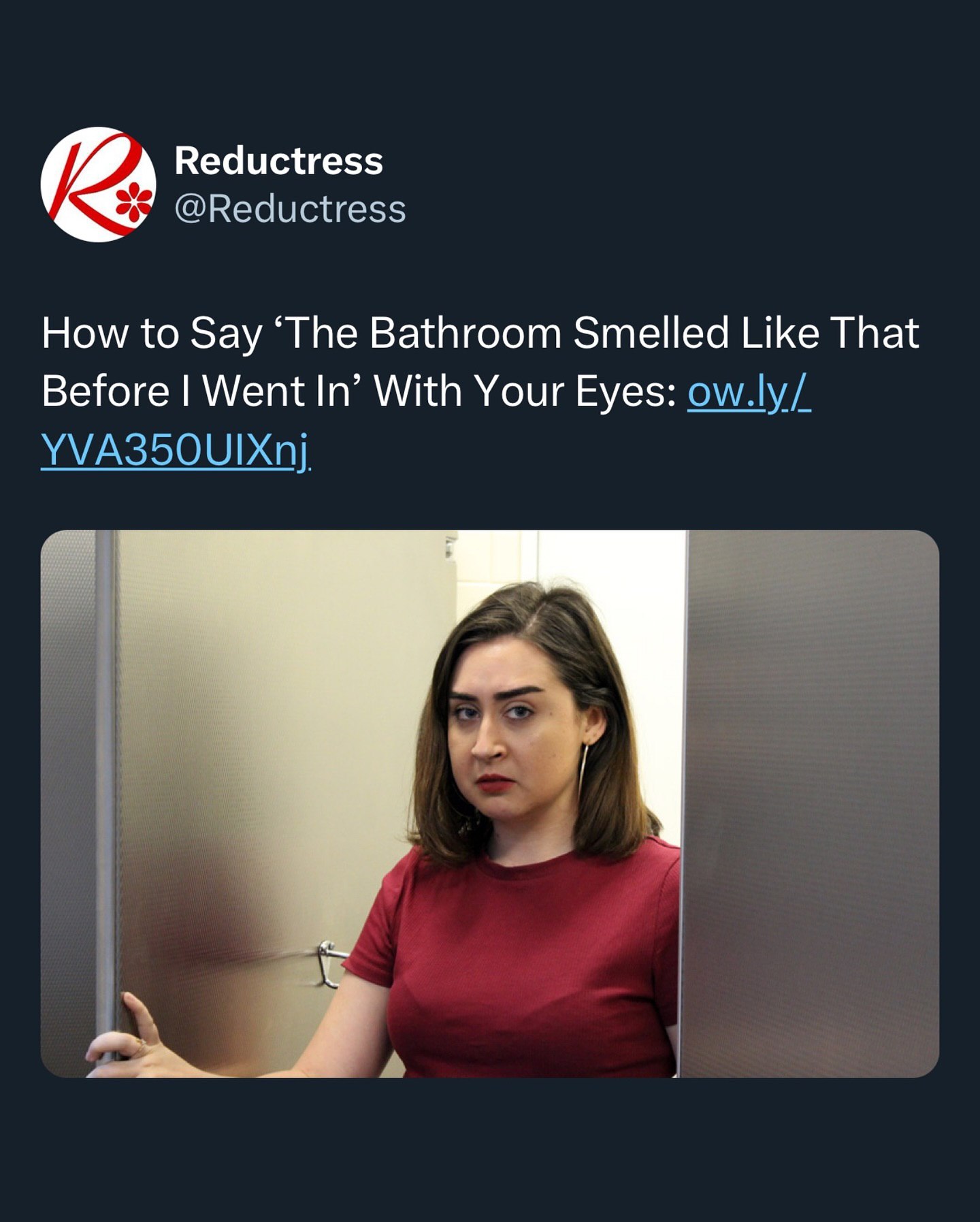 Reductress @Reductress How to Say ‘The Bathroom Smelled Like That Before Went In’ With Your Eyes: ow.ly/