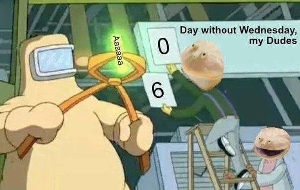 Day without Wednesday, 0 my Dudes a 6 4 у