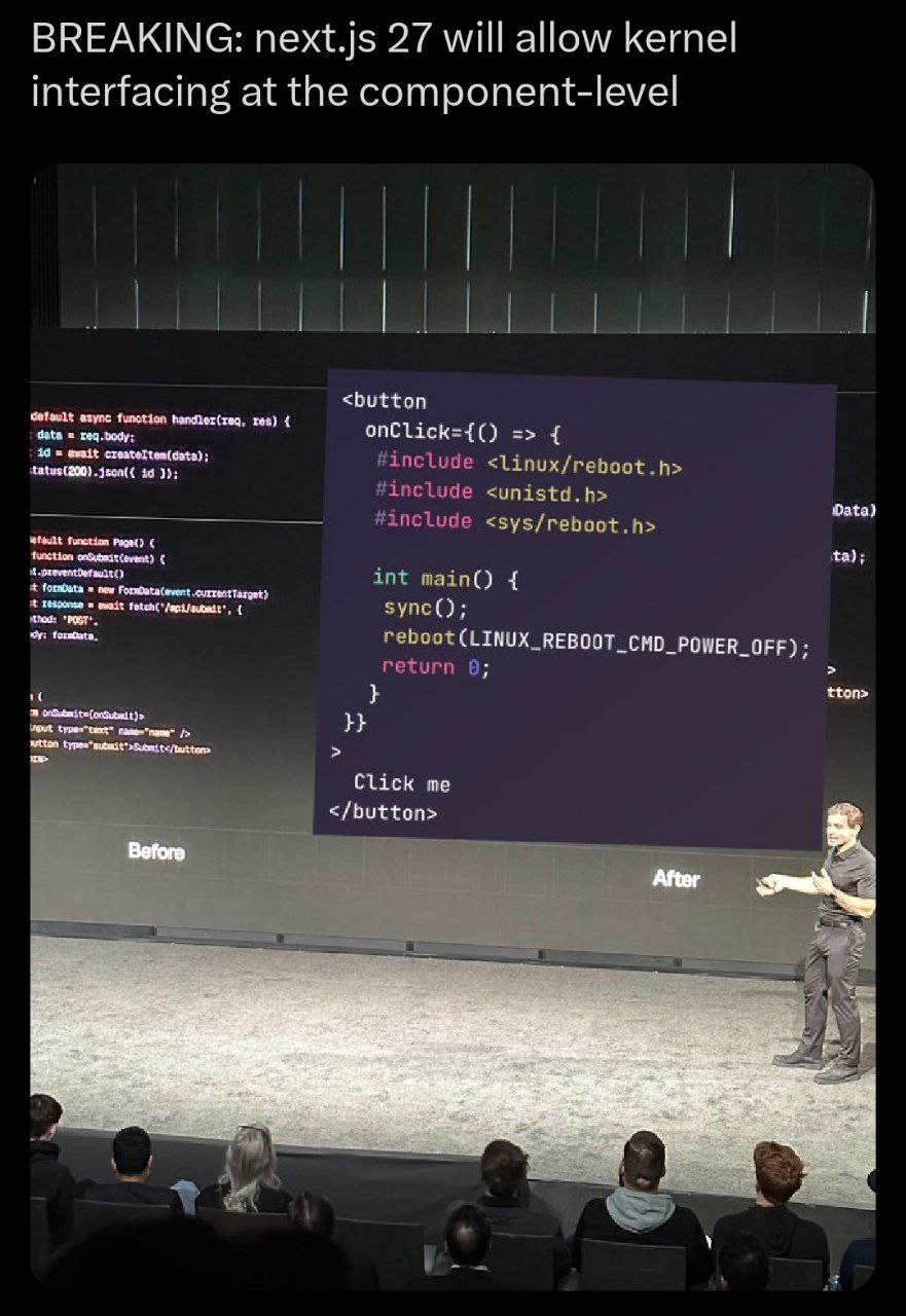 BREAKING: next.js 27 will allow kernel interfacing at the component-level <button functian handler(req. res) data а createltem(data): 19 Фата) function new int (LINUX REBOOT_CMD_POWER_OFF); tton> Clic