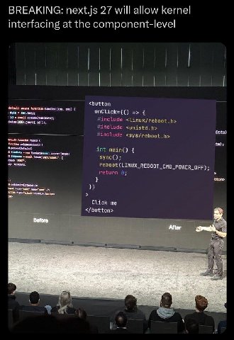 BREAKING: next.js 27 will allow kernel interfacing at the component-level <button functian handler(req. res) data а createltem(data): 19 Фата) function new int (LINUX REBOOT_CMD_POWER_OFF); tton> Clic