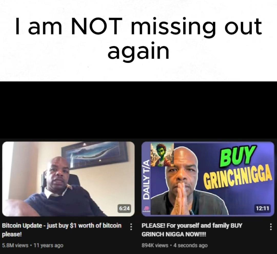 МОТ missing out again Bitcoin Update just buy $1 worth of bitcoi GRINCH NIGGA PLEASE! For yourself and family BUY