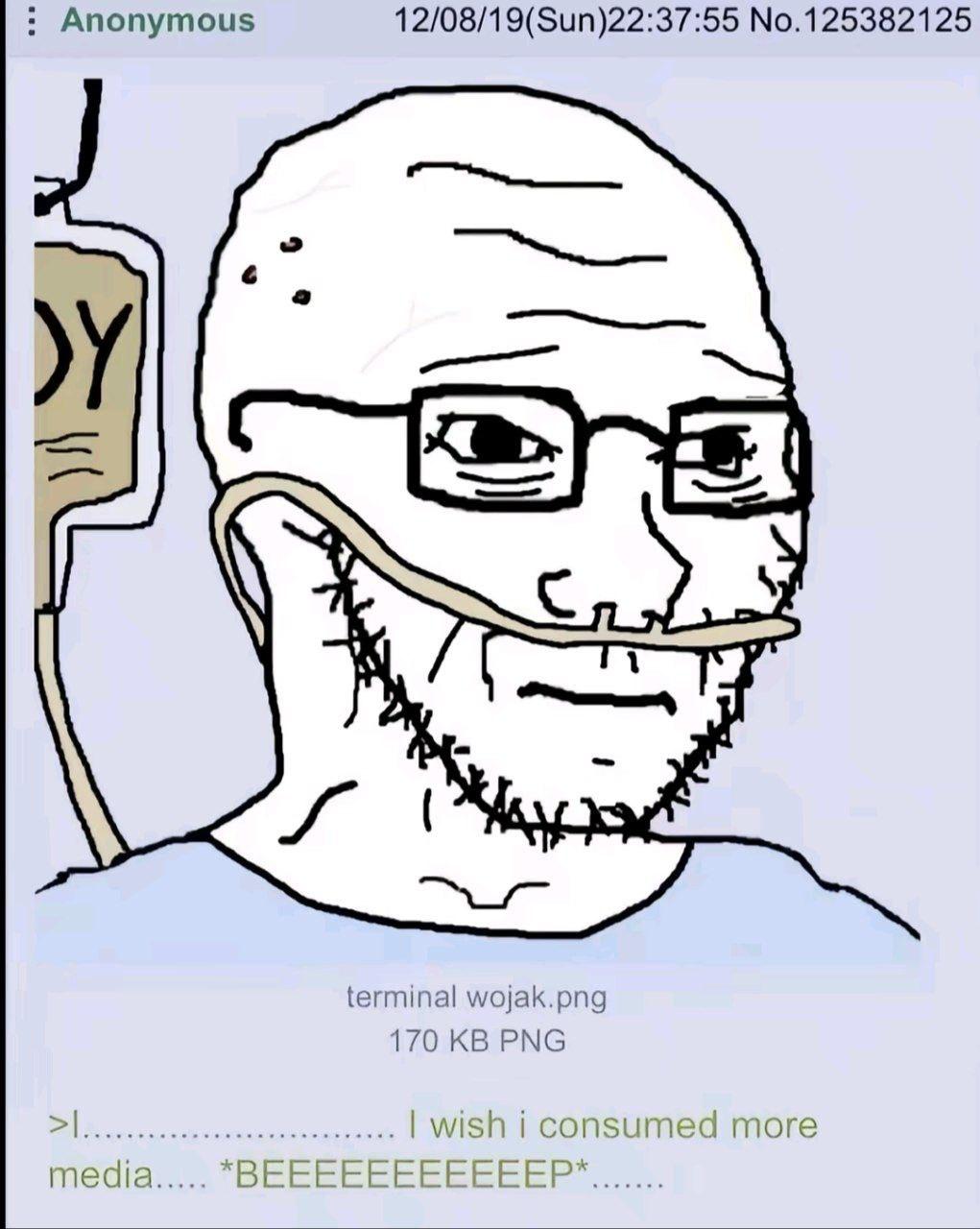 Anonymous 12/08/19(Sun)22:37:55 No.125382125 AN terminal wojak.png 170 PNG wish i consume more media 2 EEEEE