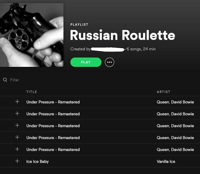 PLAYLIST Russian Roulette Created 6 songs, 24 min TITLE ARTIST Under Pressure Remastered Queen, David Bowie Under Pressure Remastered Queen, David Bowie Under Pressure Remastered Queen, David Bowie Un