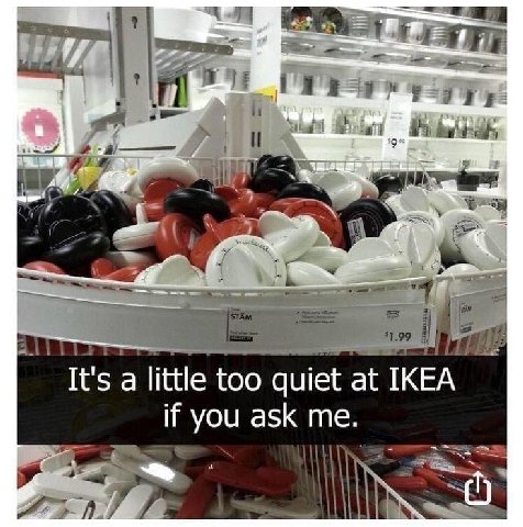 It's a little too quiet at IKEA if you ask me.