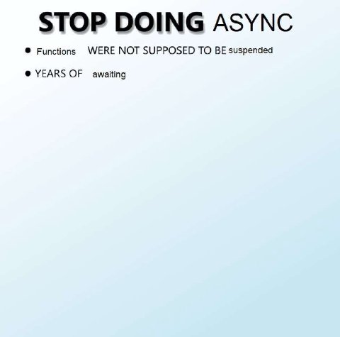 STOP DOING ASYNC Functions WERE NOT SUPPOSED TO BE suspended YEARS OF awaiting