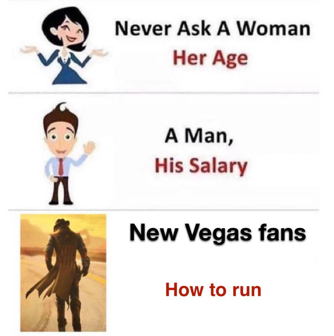 Never Ask A Woman Her Age A Man, His Salary New Vegas fans How to run
