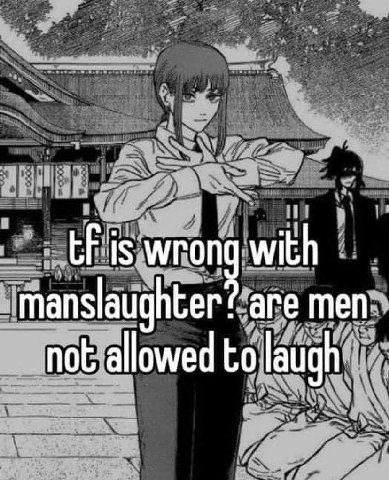 is wrong with manslaughter? are men not allowed to laugh