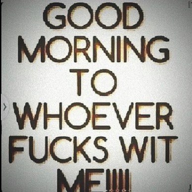 MORNING WHOEVER FUCKS