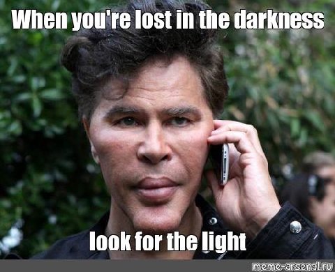 When you're lost in the darkness В Я look for the light