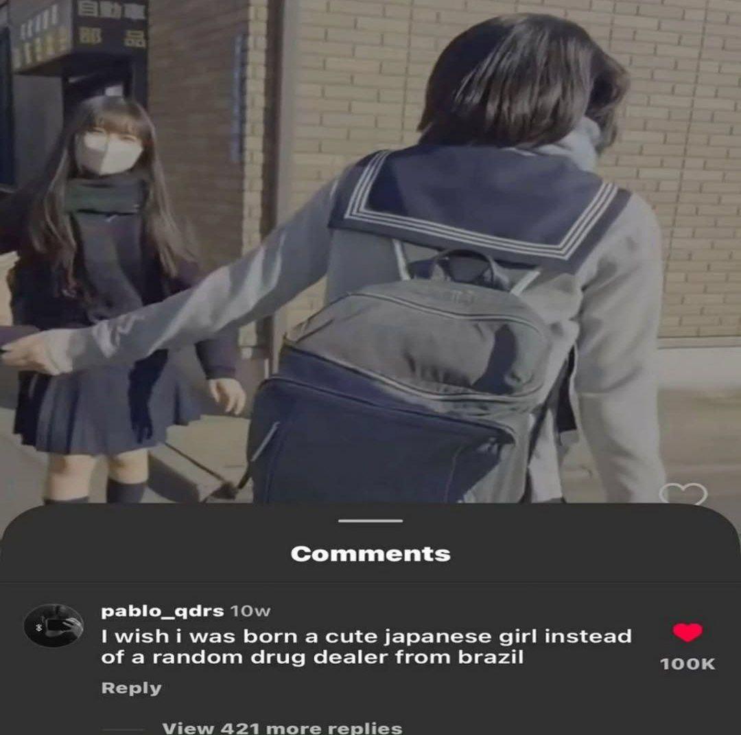 4 Comments pablo_qdrs wish i was born а cute japanese girl instead of a random drug dealer from brazil Reply View 421 more replies