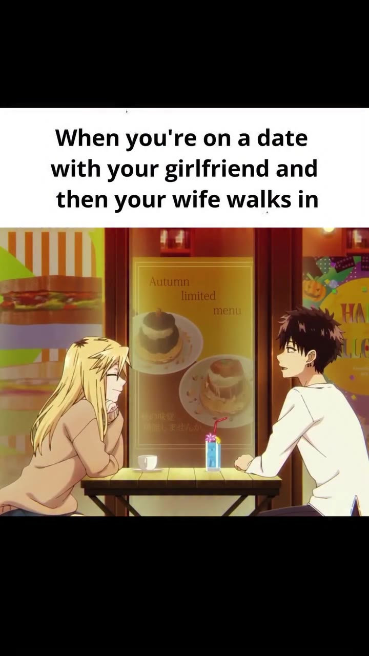 МПеп you're on a date with your girlfriend and then your wife walks in