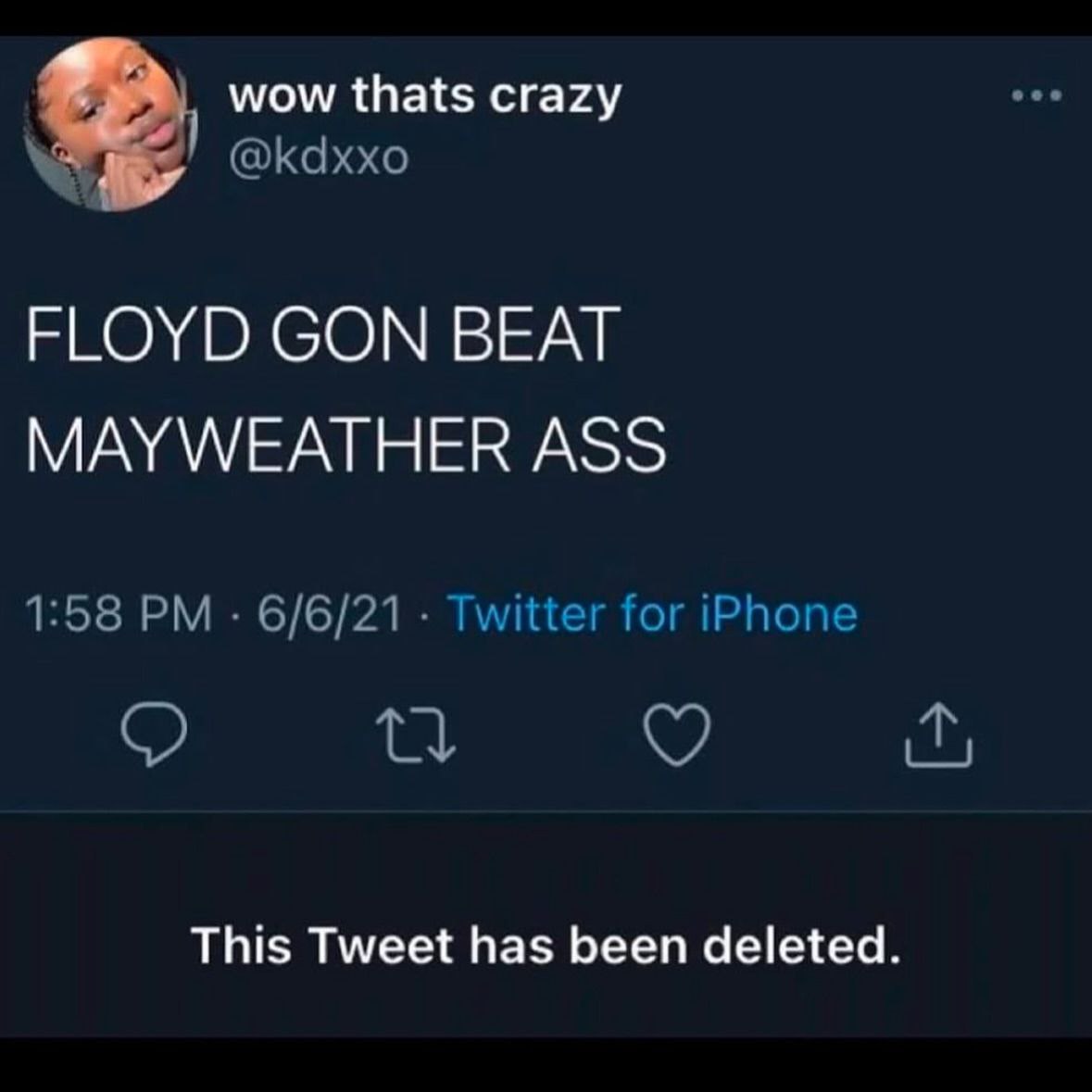 wow thats crazy @kdxxo 2 FLOYD GON BEAT ASS 1:58 6/6/21 Twitter for iPhone о This Tweet has been deleted.