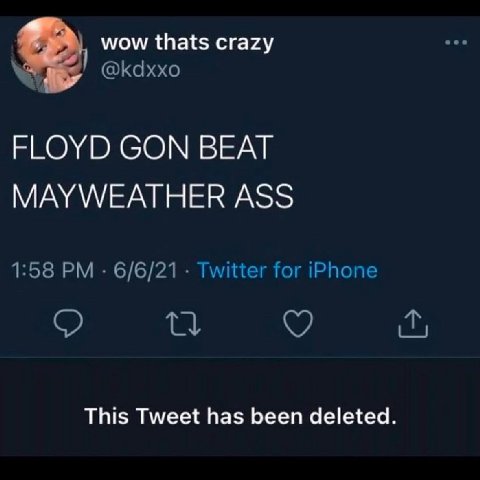 wow thats crazy @kdxxo 2 FLOYD GON BEAT ASS 1:58 6/6/21 Twitter for iPhone о This Tweet has been deleted.