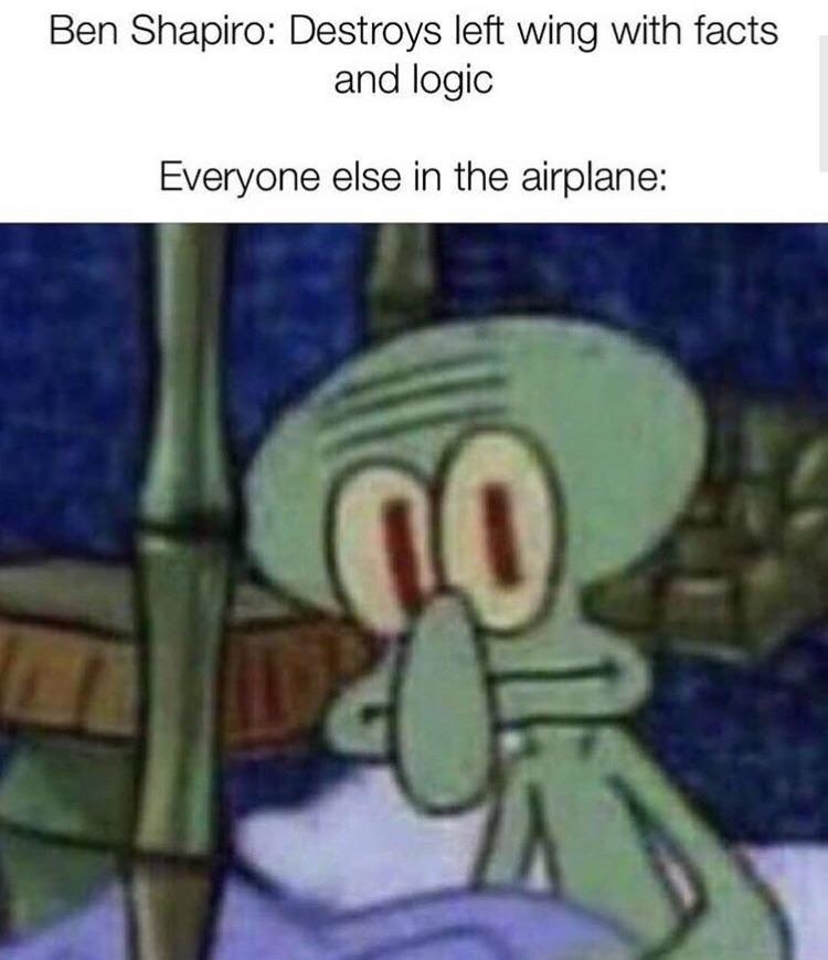 Ben Shapiro: Destroys left wing with facts and logic Everyone else in the airplane: