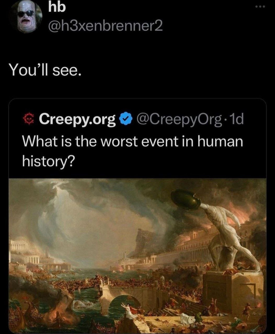 see. Creepy.org What is the worst event in human history?