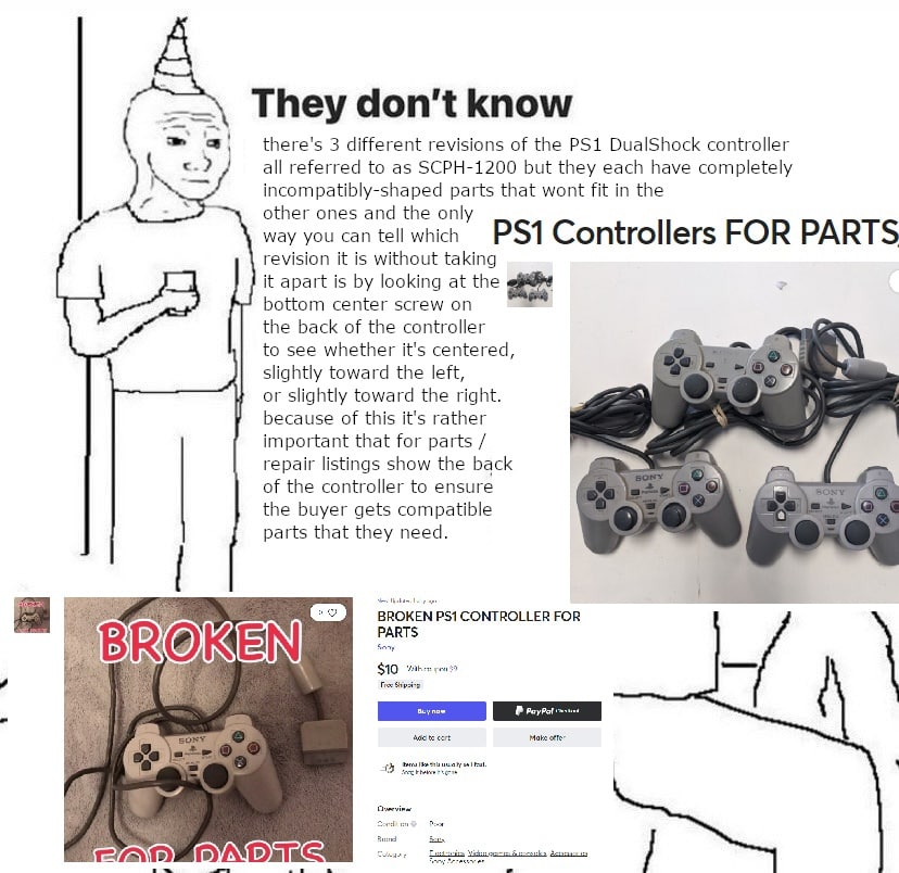 They доп“ know there's 3 different revisions of the DualShock controller all referred to as SCPH-1200 but they each have completely incompatibly-shaped parts that wont fit in the other ones and the on