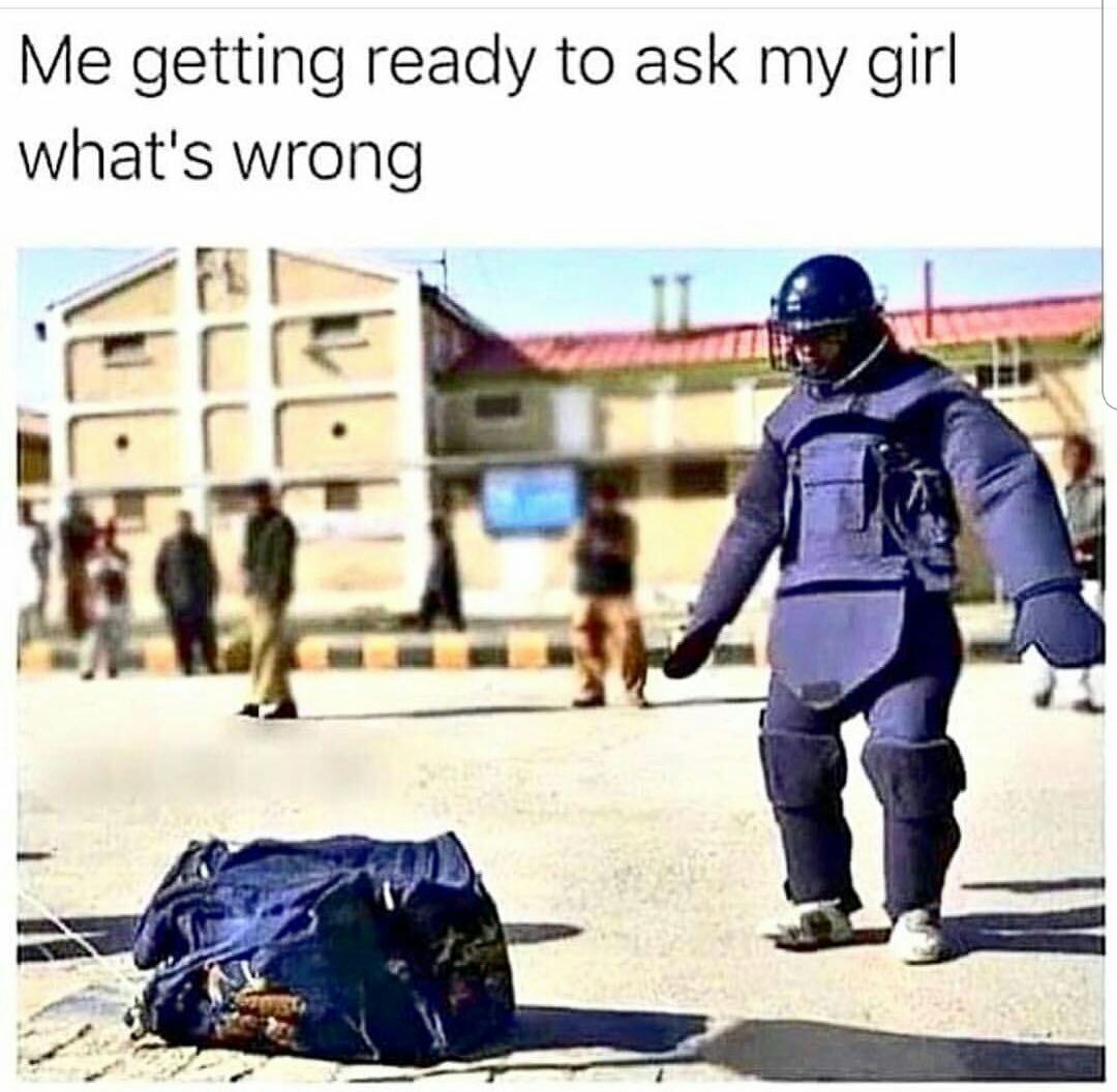 Me getting ready to ask my girl what's wrong 7]