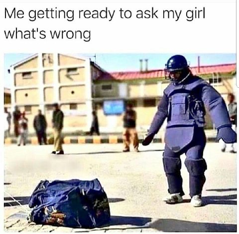 Me getting ready to ask my girl what's wrong 7]