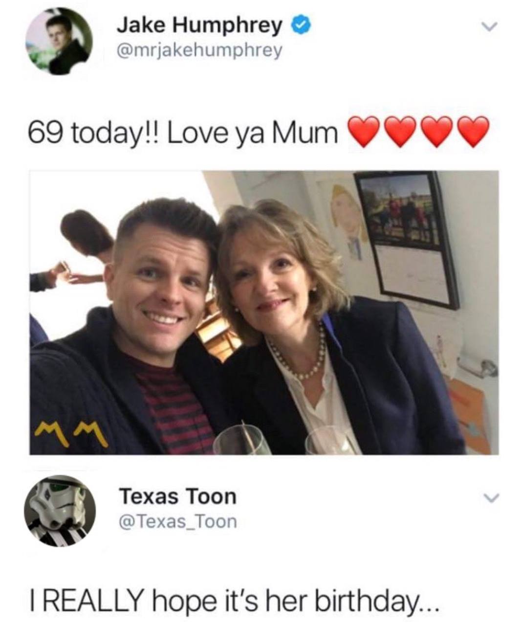 Jake Humphrey @mrjakehumphrey 69 Love Texas Toon @Texas_Toon REALLY hope it's her birthday...