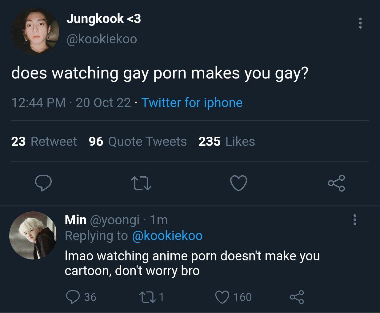 Jungkook <3 does watching gay porn makes you gay? 12:44 20 Oct 22 Twitter for iphone 23 Retweet 96 Quote Tweets 235 Likes Min Replying to @kookiekoo watching anime porn doesn't make you cartoon, don't