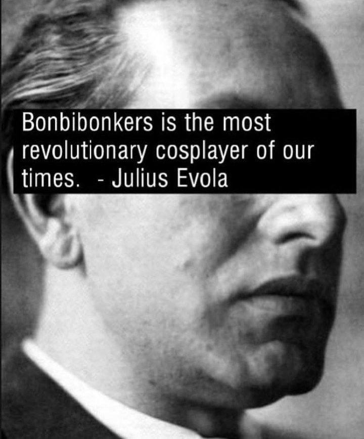 Bonbibonkers is the most revolutionary cosplayer of our times. Julius Evola A