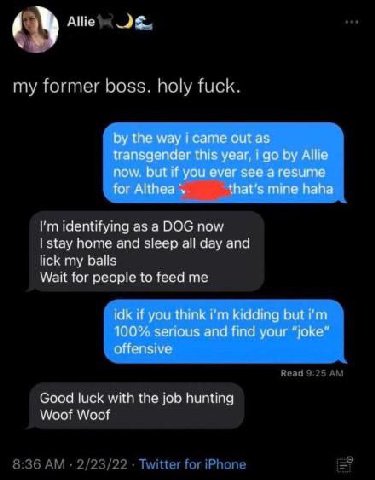 Allie my former boss. holy fuck. the way i came out as transgender this year, i Allie now. but if you ever see a resume for Althea that’s mine haha identifying as а DOG now home and sleep all day and 