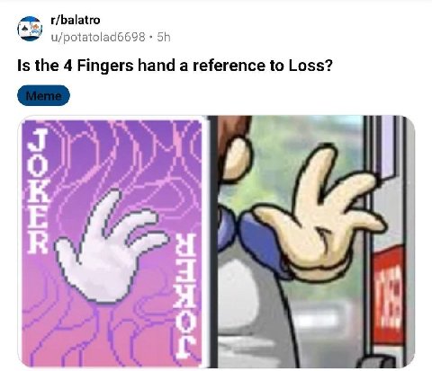t/balatro u/potatolad6698 Is the 4 Fingers hand a reference to Loss? Я О