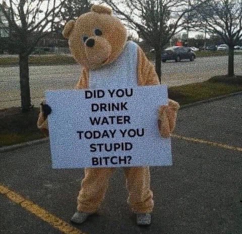 DID YOU DRINK WATER You