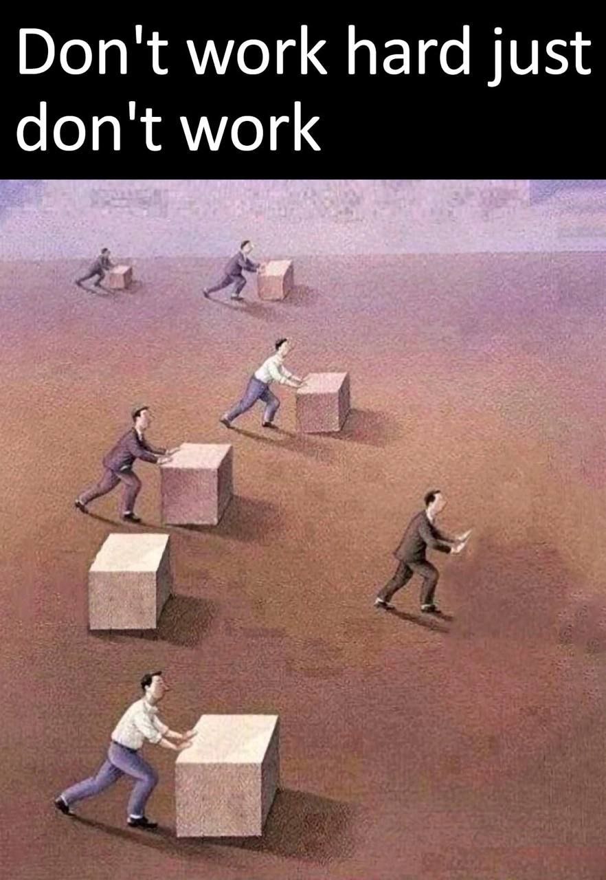 Don't work hard just don't work