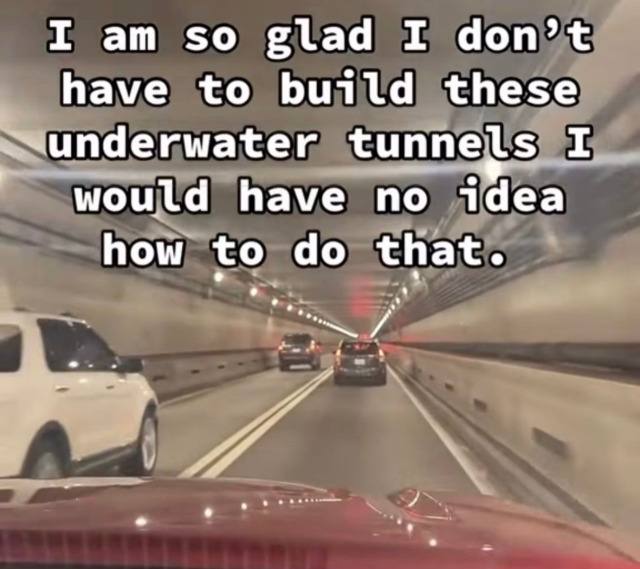 I so glad I don’t have to build these tunnels would have no idea how to that.