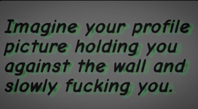 Imagine your profile picture holding you against the wall and Slowly fucking you.
