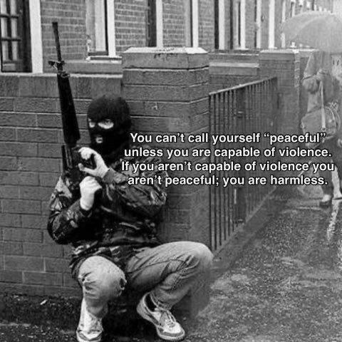 You cant call yourself “peaceful” unless you are capable of violence. you aren't capable of violence you. aren peaceful: you are harmless.