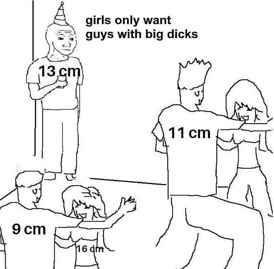 girls only want guys with big dicks wit