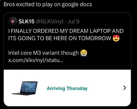 Bros excited to play on google docs SLK15 FINALLY ORDERED MY DREAM LAPTOP AND ITS GOING TO BE HERE ON TOMORROW Intel core variant though 4 Arriving Thursday