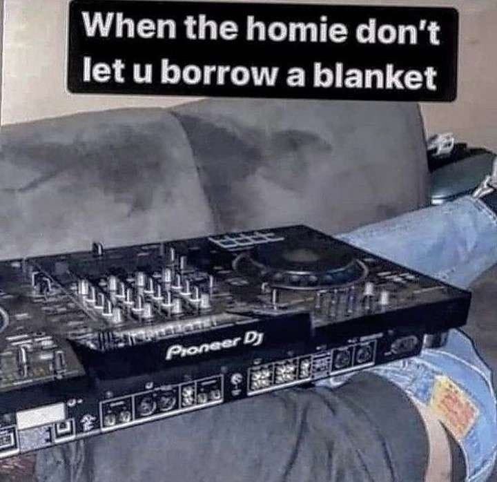 When the homie don't let borrow a blanket