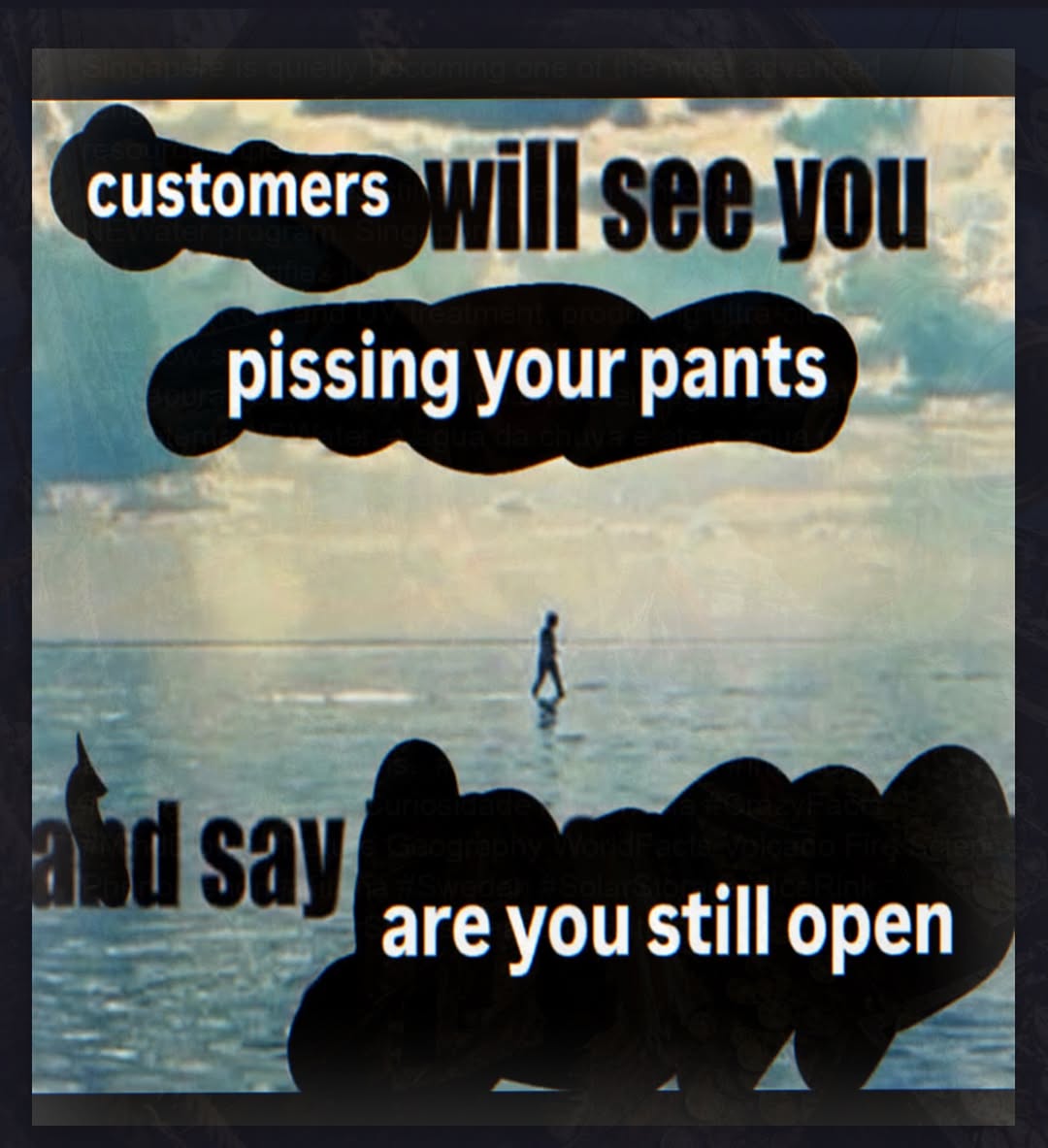 customers pissing are you still open