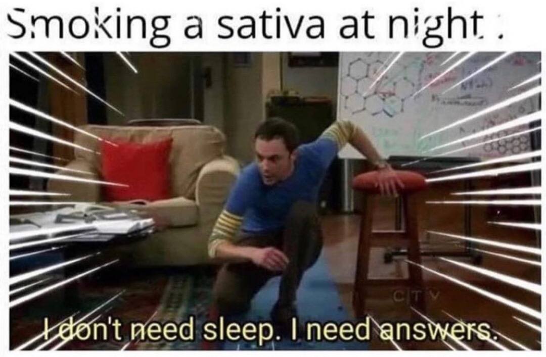 Smoking a sativa at night Agont need Sleep. пееа